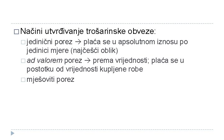 � Načini utvrđivanje trošarinske obveze: � jedinični porez plaća se u apsolutnom iznosu po