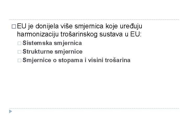 � EU je donijela više smjernica koje uređuju harmonizaciju trošarinskog sustava u EU: �