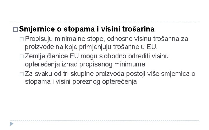 � Smjernice o stopama i visini trošarina � Propisuju minimalne stope, odnosno visinu trošarina