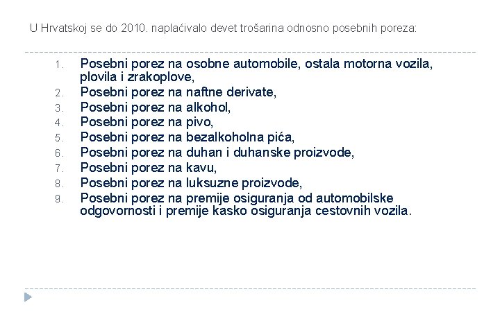 U Hrvatskoj se do 2010. naplaćivalo devet trošarina odnosno posebnih poreza: 1. 2. 3.