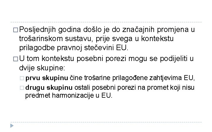 � Posljednjih godina došlo je do značajnih promjena u trošarinskom sustavu, prije svega u