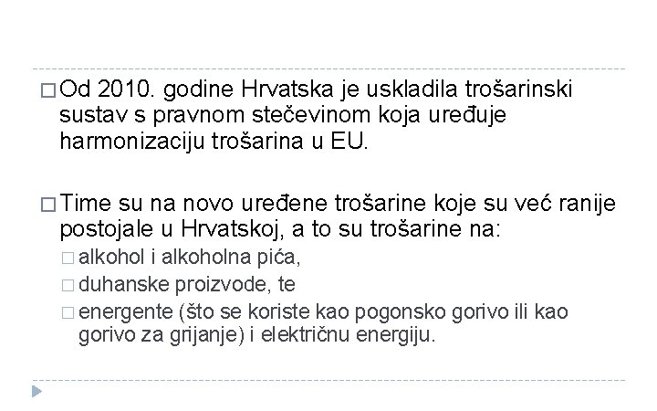 � Od 2010. godine Hrvatska je uskladila trošarinski sustav s pravnom stečevinom koja uređuje