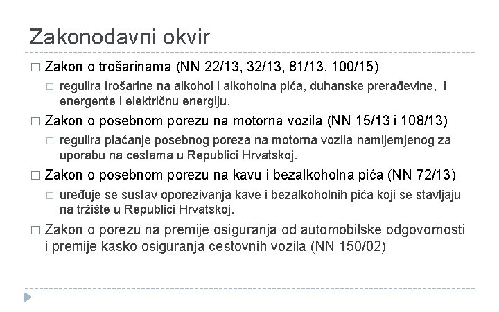 Zakonodavni okvir � Zakon o trošarinama (NN 22/13, 32/13, 81/13, 100/15) � � Zakon