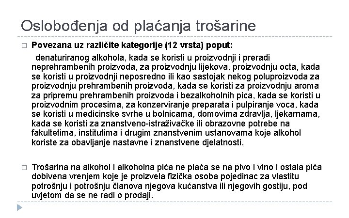 Oslobođenja od plaćanja trošarine Povezana uz različite kategorije (12 vrsta) poput: denaturiranog alkohola, kada