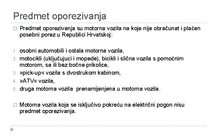 Predmet oporezivanja � Predmet oporezivanja su motorna vozila na koje nije obračunat i plaćen