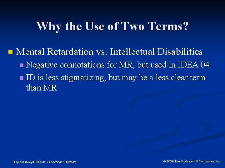 Why the Use of Two Terms? n Mental Retardation vs. Intellectual Disabilities Negative connotations
