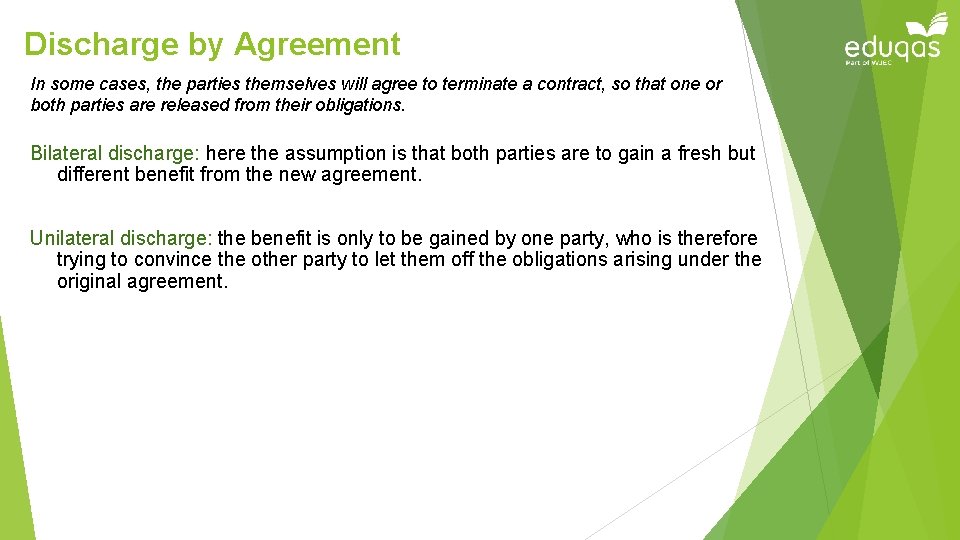 Discharge by Agreement In some cases, the parties themselves will agree to terminate a