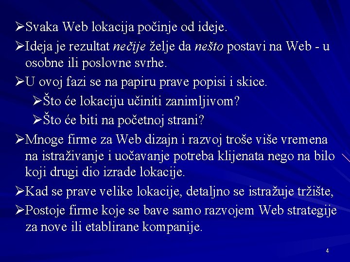 ØSvaka Web lokacija počinje od ideje. ØIdeja je rezultat nečije želje da nešto postavi