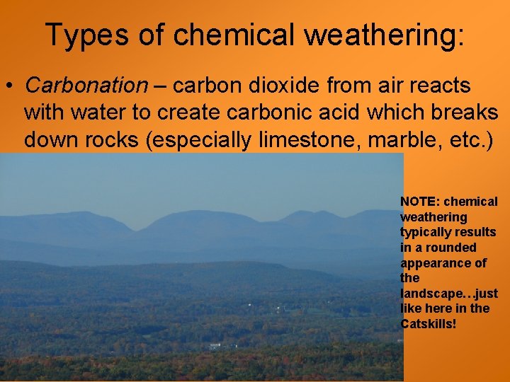 Types of chemical weathering: • Carbonation – carbon dioxide from air reacts with water