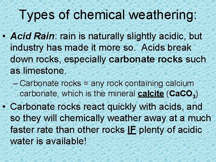 Types of chemical weathering: • Acid Rain: rain is naturally slightly acidic, but industry