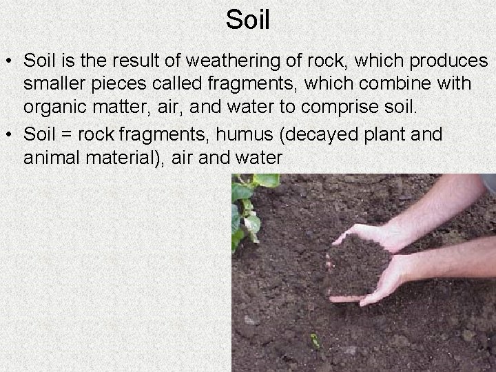 Soil • Soil is the result of weathering of rock, which produces smaller pieces