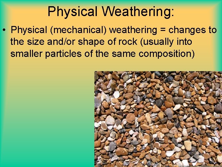 Physical Weathering: • Physical (mechanical) weathering = changes to the size and/or shape of