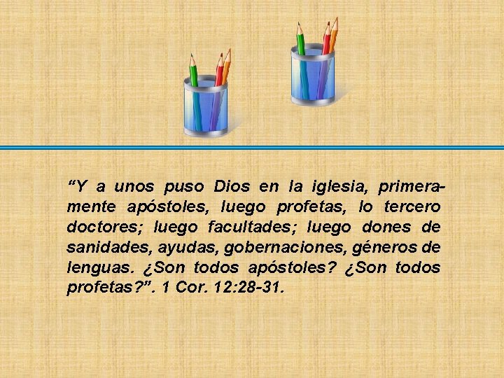 “Y a unos puso Dios en la iglesia, primeramente apóstoles, luego profetas, lo tercero