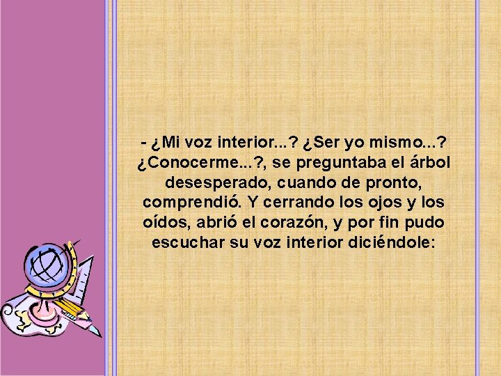 - ¿Mi voz interior. . . ? ¿Ser yo mismo. . . ? ¿Conocerme.