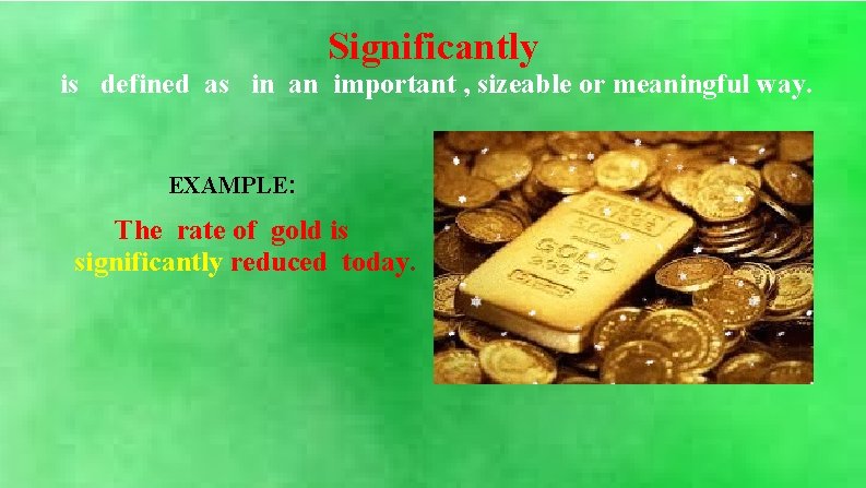 Significantly is defined as in an important , sizeable or meaningful way. EXAMPLE: The