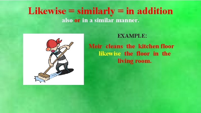 Likewise = similarly = in addition also or in a similar manner. EXAMPLE: Meir
