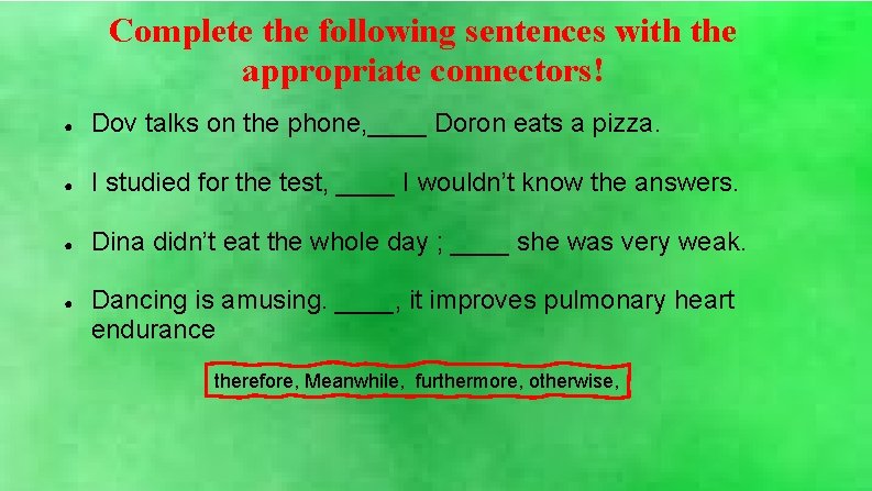 Complete the following sentences with the appropriate connectors! ● Dov talks on the phone,
