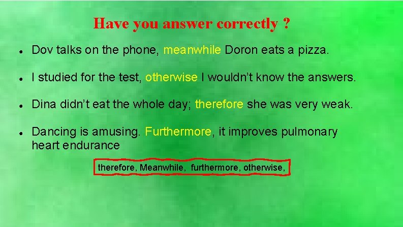 Have you answer correctly ? ● Dov talks on the phone, meanwhile Doron eats