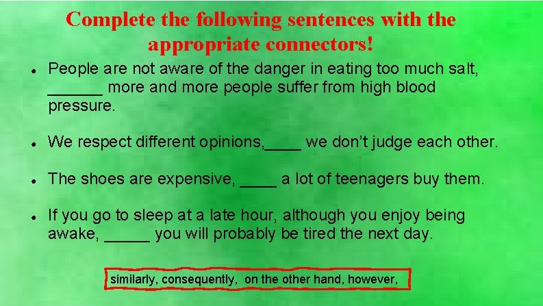 Complete the following sentences with the appropriate connectors! ● People are not aware of