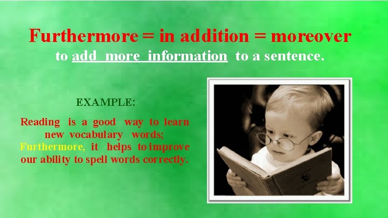 Furthermore = in addition = moreover to add more information to a sentence. EXAMPLE: