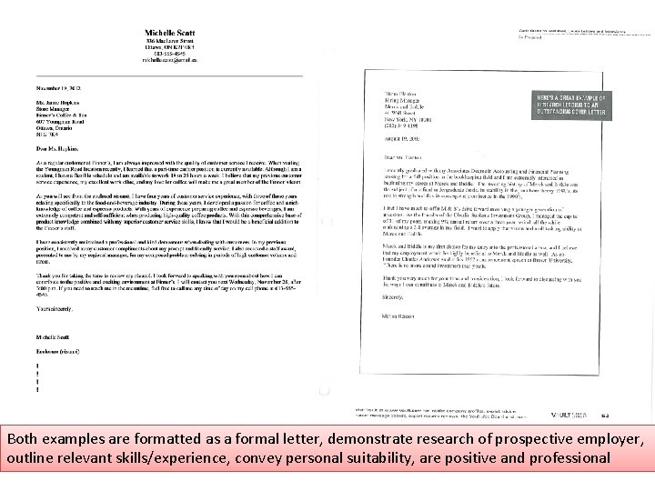 Both examples are formatted as a formal letter, demonstrate research of prospective employer, outline