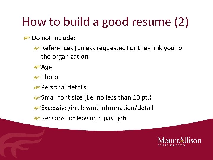 How to build a good resume (2) Do not include: References (unless requested) or