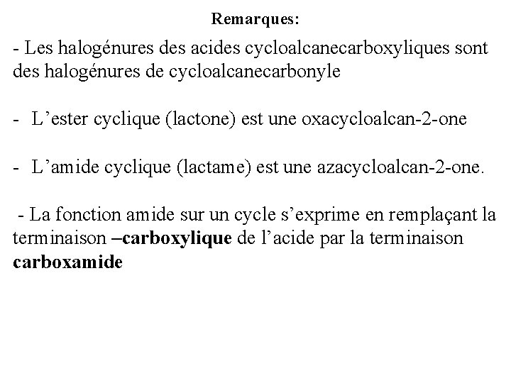 Remarques: - Les halogénures des acides cycloalcanecarboxyliques sont des halogénures de cycloalcanecarbonyle - L’ester