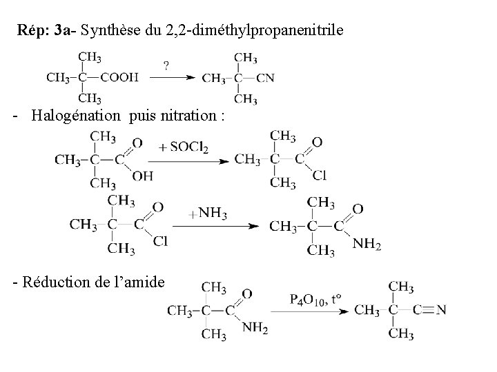Rép: 3 a- Synthèse du 2, 2 -diméthylpropanenitrile - Halogénation puis nitration : -