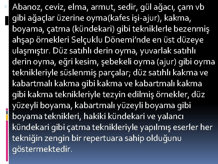  Abanoz, ceviz, elma, armut, sedir, gül ağacı, çam vb gibi ağaçlar üzerine oyma(kafes