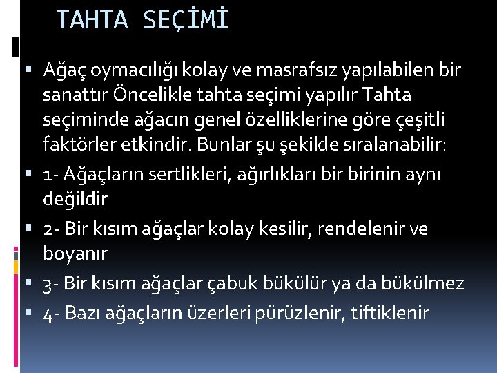 TAHTA SEÇİMİ Ağaç oymacılığı kolay ve masrafsız yapılabilen bir sanattır Öncelikle tahta seçimi yapılır