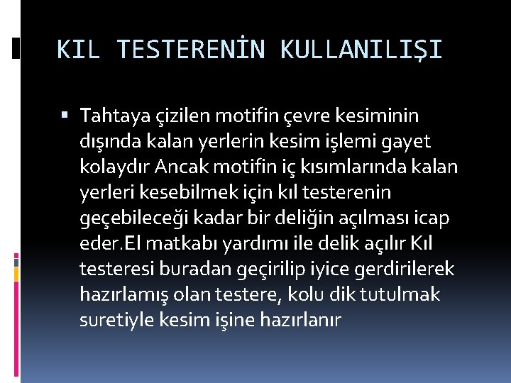 KIL TESTERENİN KULLANILIŞI Tahtaya çizilen motifin çevre kesiminin dışında kalan yerlerin kesim işlemi gayet