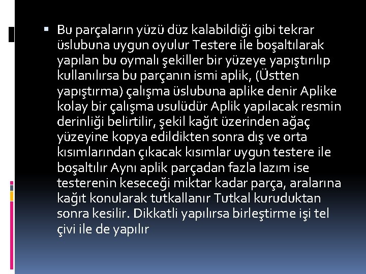  Bu parçaların yüzü düz kalabildiği gibi tekrar üslubuna uygun oyulur Testere ile boşaltılarak