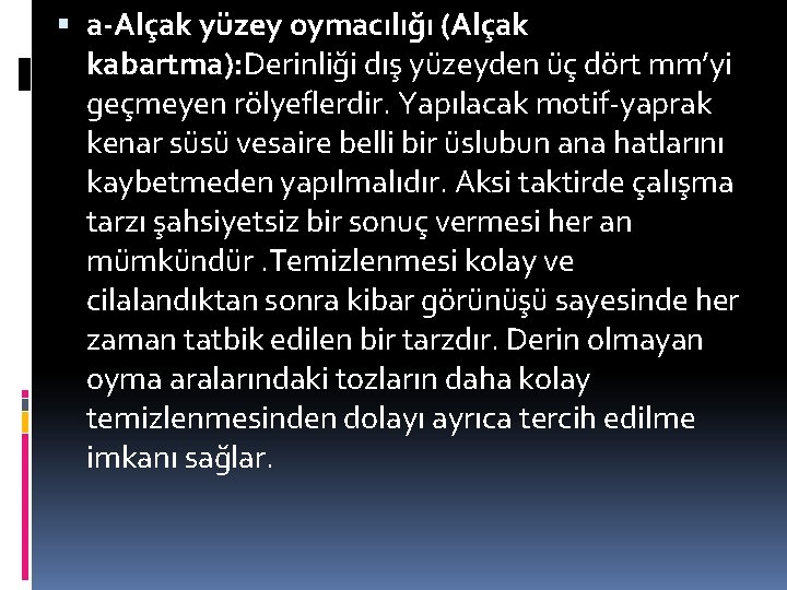  a-Alçak yüzey oymacılığı (Alçak kabartma): Derinliği dış yüzeyden üç dört mm’yi geçmeyen rölyeflerdir.