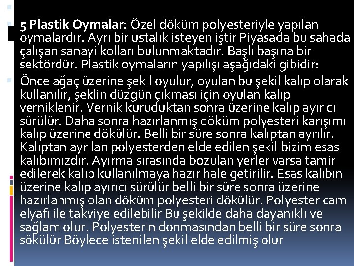  5 Plastik Oymalar: Özel döküm polyesteriyle yapılan oymalardır. Ayrı bir ustalık isteyen iştir