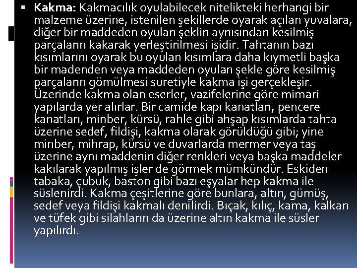  Kakma: Kakmacılık oyulabilecek nitelikteki herhangi bir malzeme üzerine, istenilen şekillerde oyarak açılan yuvalara,