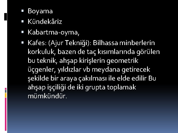  Boyama Kündekâriz Kabartma-oyma, Kafes: (Ajur Tekniği): Bilhassa minberlerin korkuluk, bazen de taç kısımlarında