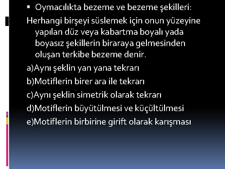  Oymacılıkta bezeme ve bezeme şekilleri: Herhangi birşeyi süslemek için onun yüzeyine yapılan düz