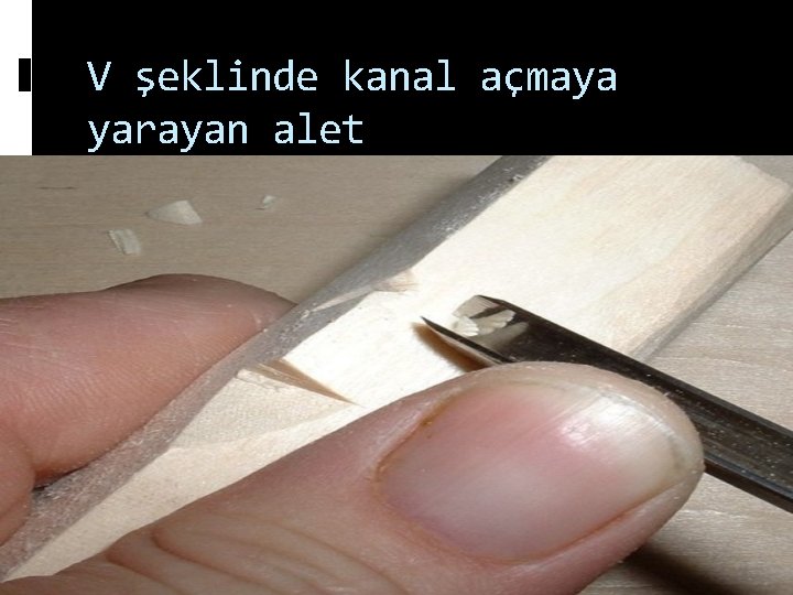 V şeklinde kanal açmaya yarayan alet 