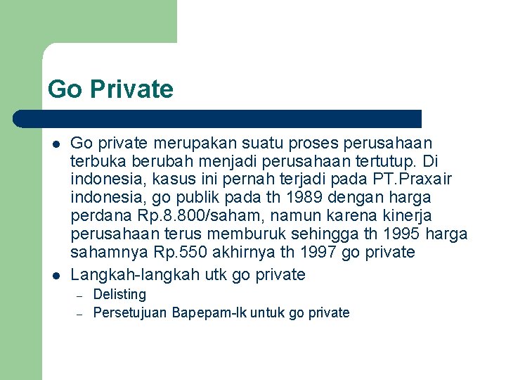 Go Private l l Go private merupakan suatu proses perusahaan terbuka berubah menjadi perusahaan