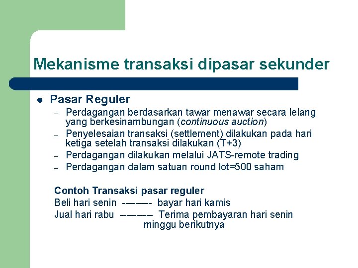 Mekanisme transaksi dipasar sekunder l Pasar Reguler – – Perdagangan berdasarkan tawar menawar secara