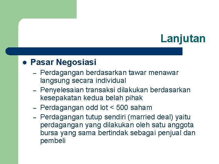 Lanjutan l Pasar Negosiasi – – Perdagangan berdasarkan tawar menawar langsung secara individual Penyelesaian