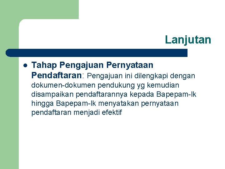 Lanjutan l Tahap Pengajuan Pernyataan Pendaftaran: Pengajuan ini dilengkapi dengan dokumen-dokumen pendukung yg kemudian