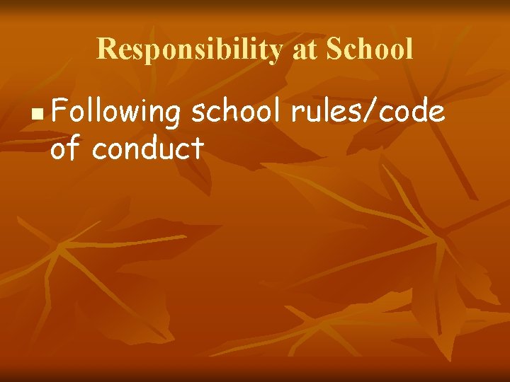 Responsibility at School n Following school rules/code of conduct 