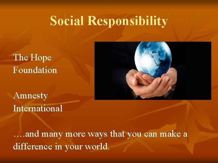 Social Responsibility The Hope Foundation Amnesty International …. and many more ways that you