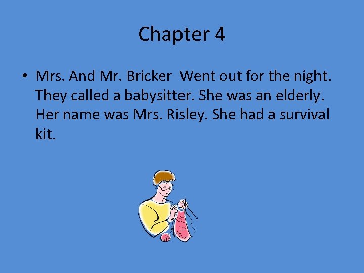 Chapter 4 • Mrs. And Mr. Bricker Went out for the night. They called