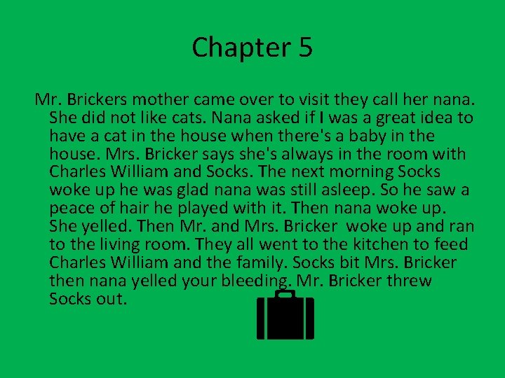 Chapter 5 Mr. Brickers mother came over to visit they call her nana. She