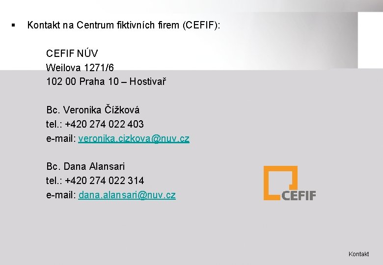 § Kontakt na Centrum fiktivních firem (CEFIF): CEFIF NÚV Weilova 1271/6 102 00 Praha
