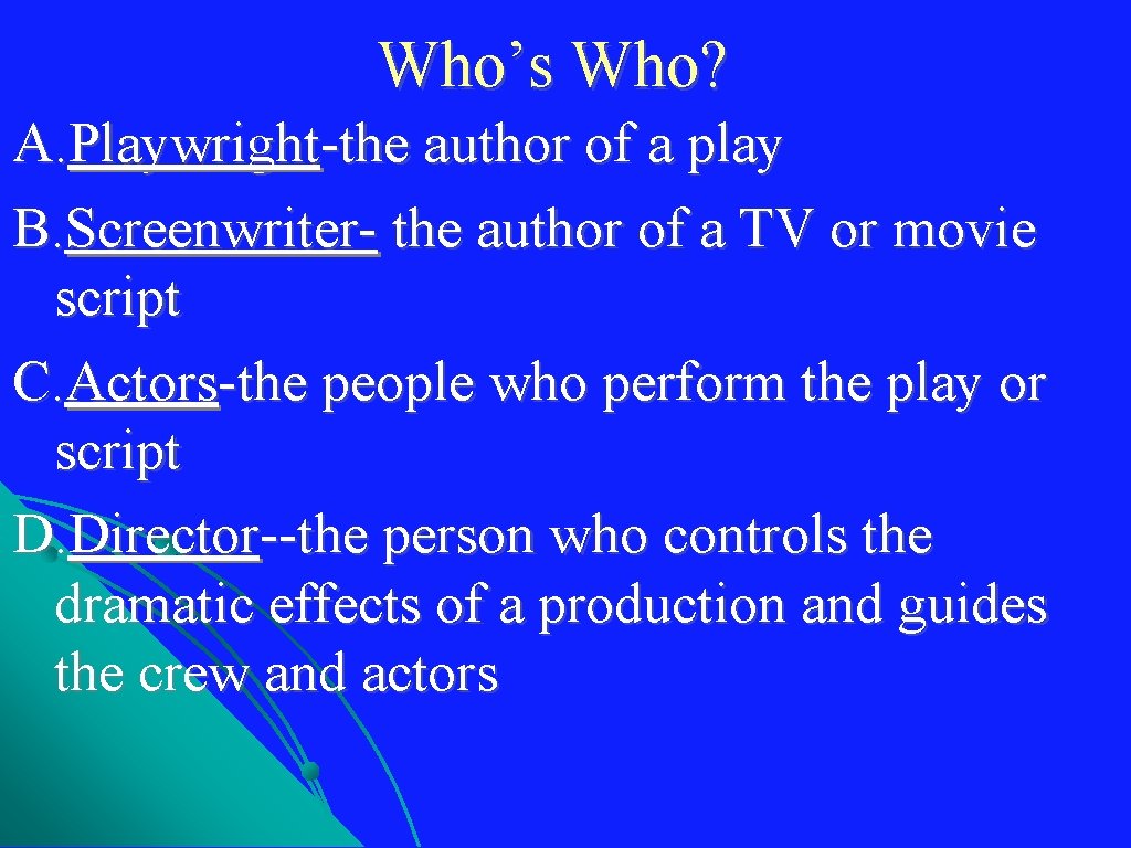 Who’s Who? A. Playwright-the author of a play B. Screenwriter- the author of a Who’s Who? A. Playwright-the author of a play B. Screenwriter- the author of a