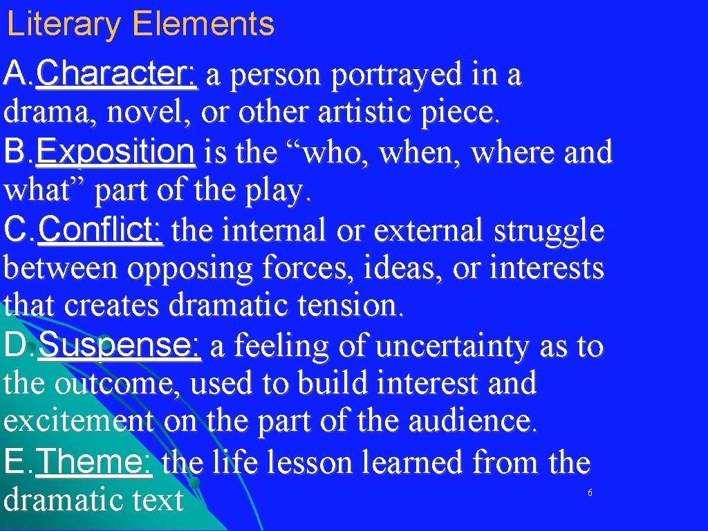 Literary Elements A. Character: a person portrayed in a drama, novel, or other artistic