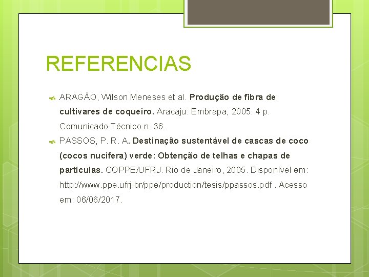 REFERENCIAS ARAGÃO, Wilson Meneses et al. Produção de fibra de cultivares de coqueiro. Aracaju: